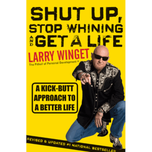 Shut Up, Stop Whining & Get A Life